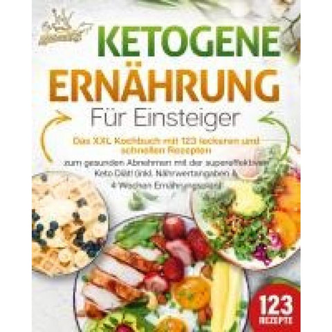 King, K: Ketogene Ernährung für Einsteiger: Das XXL Kochbuch