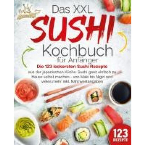 King, K: XXL Sushi Kochbuch für Anfänger: Die 123 leckersten