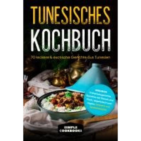 Cookbooks, S: Tunesisches Kochbuch: 70 leckere & exotische G