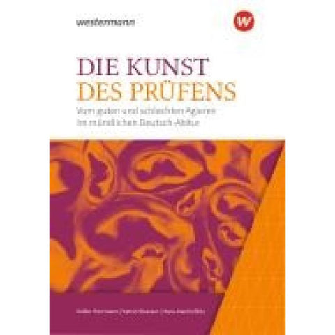Die Kunst des Prüfens. Vom guten und schlechten Agieren im mündlichen Deutsch-Abitur. Baden-Württemberg
