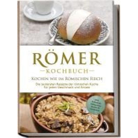 Drescher, K: Römer Kochbuch - Kochen wie im Römischen Reich
