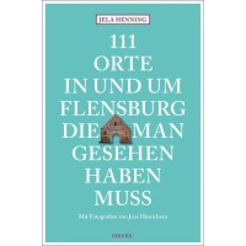 111 Orte in und um Flensburg, die man gesehen haben muss