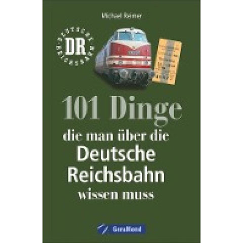 101 Dinge, die man über die Deutsche Reichsbahn wissen muss