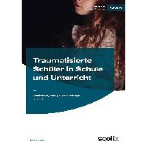 Traumatisierte Schüler in Schule und Unterricht