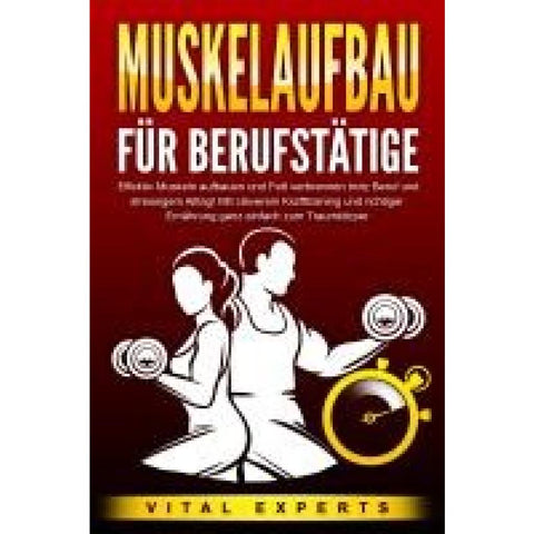 Experts, V: MUSKELAUFBAU FÜR BERUFSTÄTIGE: Effektiv Muskeln