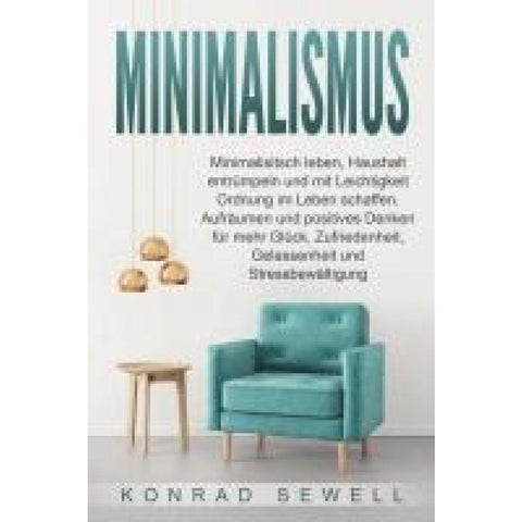 Sewell, K: Minimalismus: Minimalisitsch leben, Haushalt entr