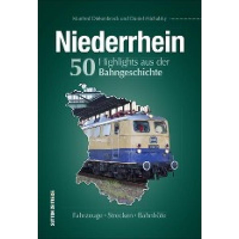 Niederrhein. 50 Highlights aus der Bahngeschichte