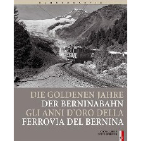 Bahnromantik: Die goldenen Jahre der Berninabahn