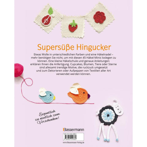 Zauberhafte Häkel-Minis. 45 Deko-Ideen für Kleidung, Accessoires und Wohnung