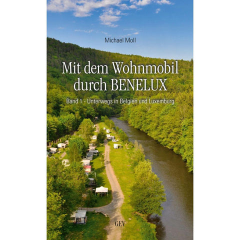 Mit dem Wohnmobil durch BENELUX. Band 1 - Unterwegs in Belgien und Luxemburg
