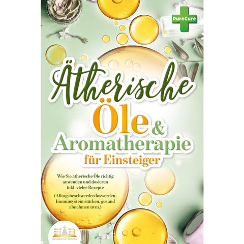Cure, P: Aromatherapie für Einsteiger: Wie Sie ätherische Öl