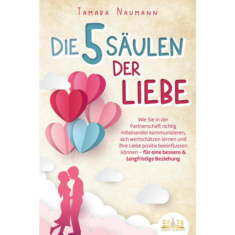 Naumann, T: 5 Säulen der Liebe: Wie Sie in der Partnerschaft
