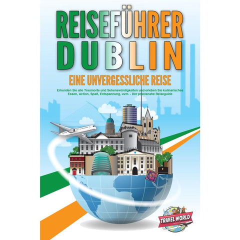 World, T: REISEFÜHRER DUBLIN - Eine unvergessliche Reise: Er