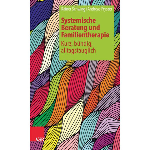 Systemische Beratung und Familientherapie - kurz, bündig, alltagstauglich