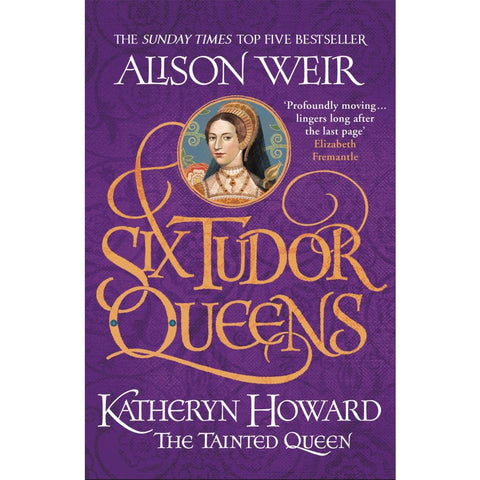 Six Tudor Queens 5: Katheryn Howard, The Tainted Queen