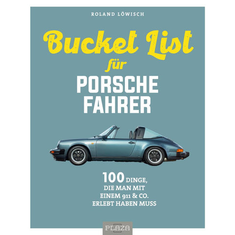 Die Bucket List für Porsche-Fahrer