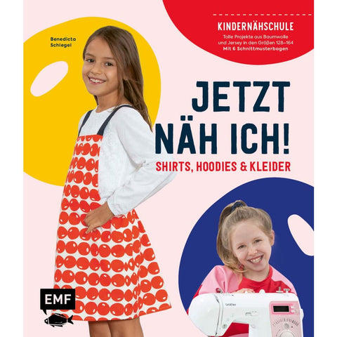 Jetzt näh ich! Die Kindernähschule - Shirts, Hoodies und Kleider