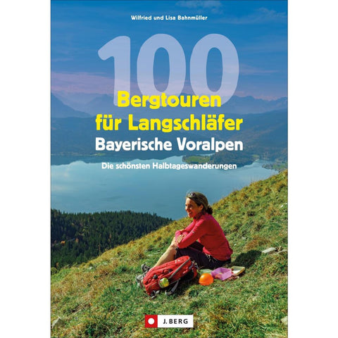100 Bergtouren für Langschläfer Bayerische Voralpen
