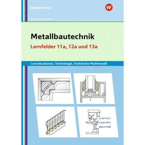 Metallbautechnik: Technologie, Technische Mathematik. Lernfelder 11a und 13a. Lernsituationen