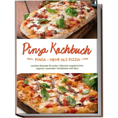 Pinsa Kochbuch: Pinsa - mehr als Pizza! Leckere Rezepte für jeden, inklusive vegetarischer, veganer, saisonaler Variationen und Dips.