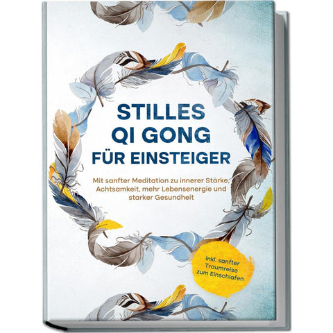Klemm, M: Stilles Qi Gong für Einsteiger: Mit sanfter Medita