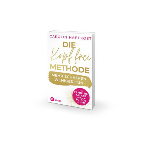 Die Kopf-frei-Methode - Mehr schaffen, weniger tun