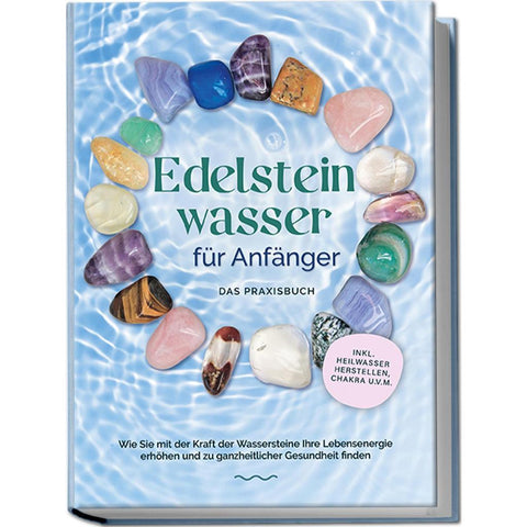 Bachmann, L: Edelsteinwasser für Anfänger - Das Praxisbuch: