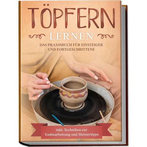 Steinberg, T: Töpfern lernen: Das Praxisbuch für Einsteiger