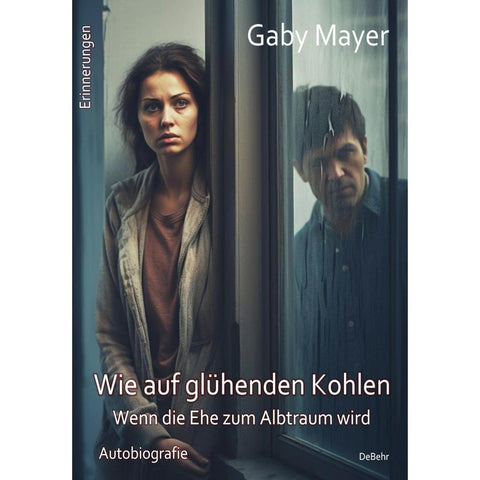Wie auf glühenden Kohlen - Wenn die Ehe zum Albtraum wird - Erschütternde Autobiografie - Erinnerungen