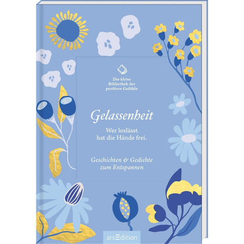 Die kleine Bibliothek der positiven Gefühle: Gelassenheit