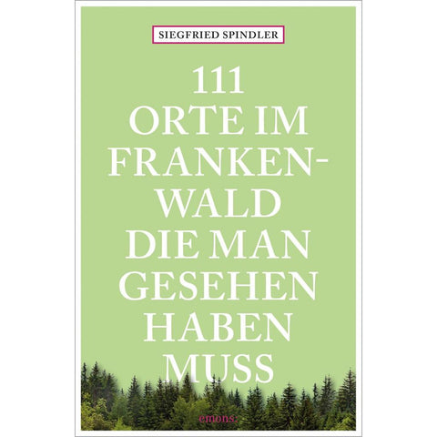 111 Orte im Frankenwald, die man gesehen haben muss