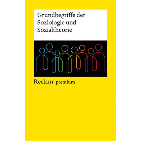 Grundbegriffe der Soziologie und Sozialtheorie. Reclam premium