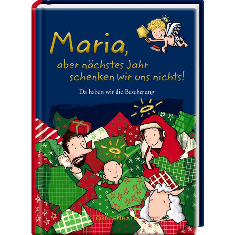Maria, aber nächstes Jahr schenken wir uns nichts!