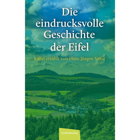 Die eindrucksvolle Geschichte der Eifel