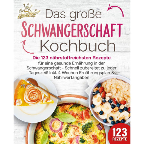 King, K: Schwangerschaft Kochbuch: Die 123 nährstoffreichste