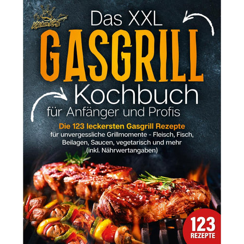 King, K: XXL Gasgrill Kochbuch für Anfänger & Profis: Die 12