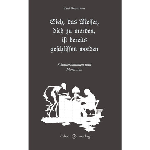 Sieh, das Messer, dich zu morden, ist bereits geschliffen worden