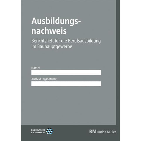 Ausbildungsnachweis - Berichtsheft für die Berufsausbildung im Bauhauptgewerbe