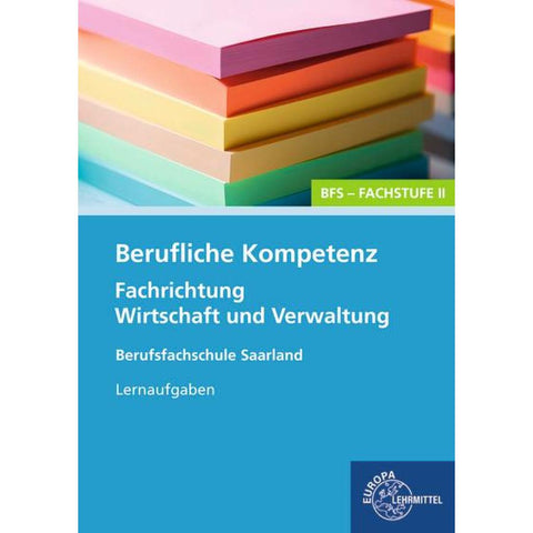 Berufliche Kompetenz - BFS, Fachstufe 2, Fachrichtung Wirtschaft und Verwaltung. Lernaufgaben. Saarland