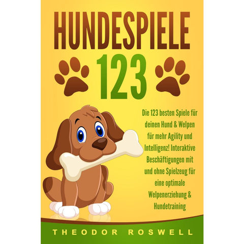 Roswell, T: HUNDESPIELE: Die 123 besten Spiele für deinen Hu