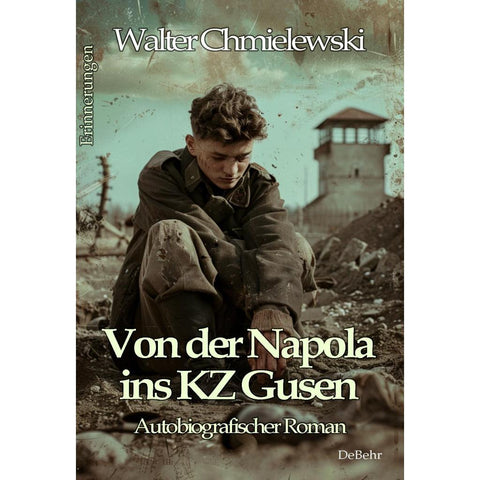 Von der Napola ins KZ Gusen - Autobiografischer Roman - Erinnerungen