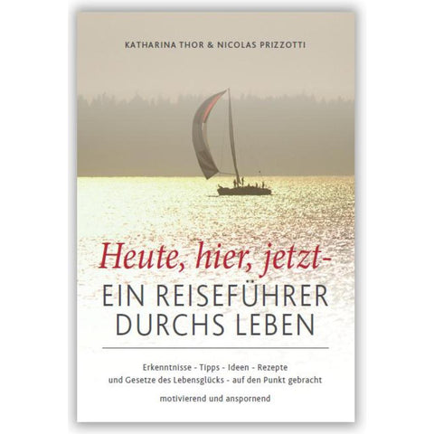 Heute, hier, jetzt - Ein Reiseführer durchs Leben
