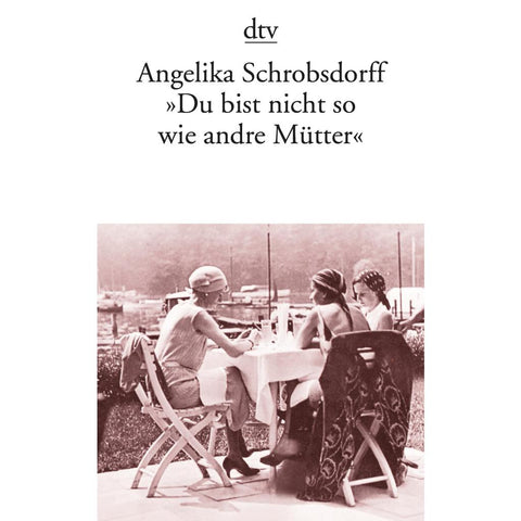"Du bist nicht so wie andre Mütter"