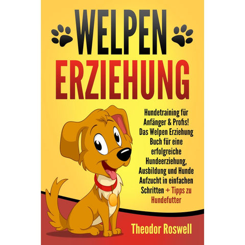 Roswell, T: Welpenerziehung: Hundetraining für Anfänger & Pr