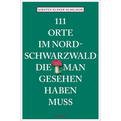 111 Orte im Nordschwarzwald, die man gesehen haben muss