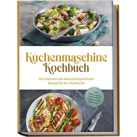 Knaust, R: Küchenmaschine Kochbuch: Die leckersten und abwec