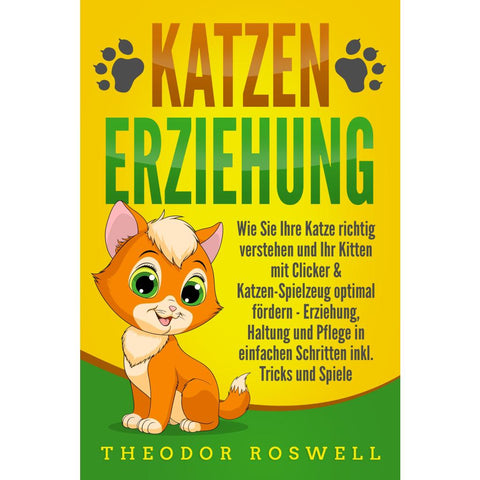 Roswell, T: KATZENERZIEHUNG: Wie Sie Ihre Katze richtig vers
