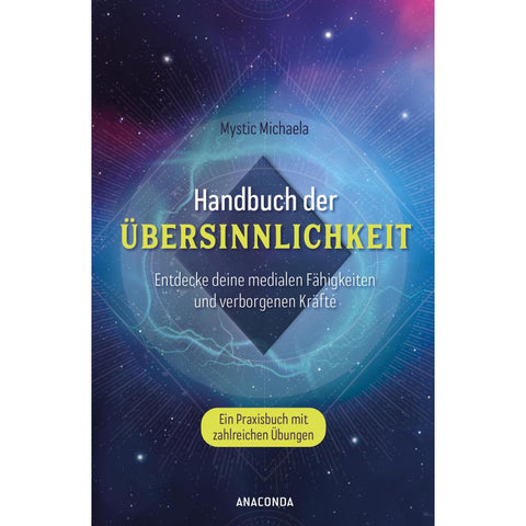 Handbuch der Übersinnlichkeit. Entdecke deine medialen Fähigkeiten und verborgenen Kräfte. Ein Praxisbuch mit zahlreichen Übungen