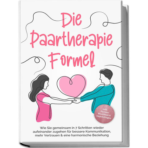 Grotlüschen, M: Paartherapie Formel: Wie Sie gemeinsam in 7