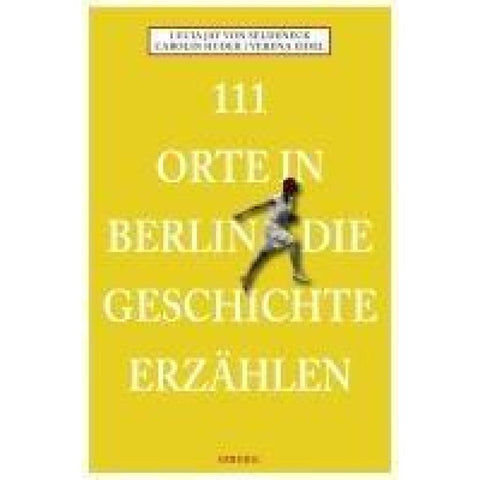 111 Orte in Berlin die Geschichte erzählen